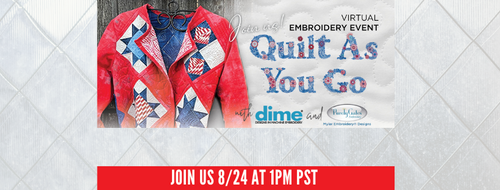 FREE Online Event: DIME's Quilt As You Go Event 8/24/23 at 1pm PST