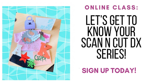 Online Class: Let’s Get to Know Your Scan N Cut DX Series! (1/7/25 from 10AM-2PM PST)