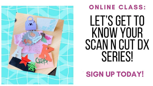 Online Class: Let’s Get to Know Your Scan N Cut DX Series! (5/20/25 10:30-2:30pm PST)
