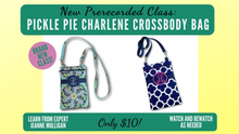 Load image into Gallery viewer, Pre-recorded Class: Pickle Pie Designs Charlene Crossbody Bag