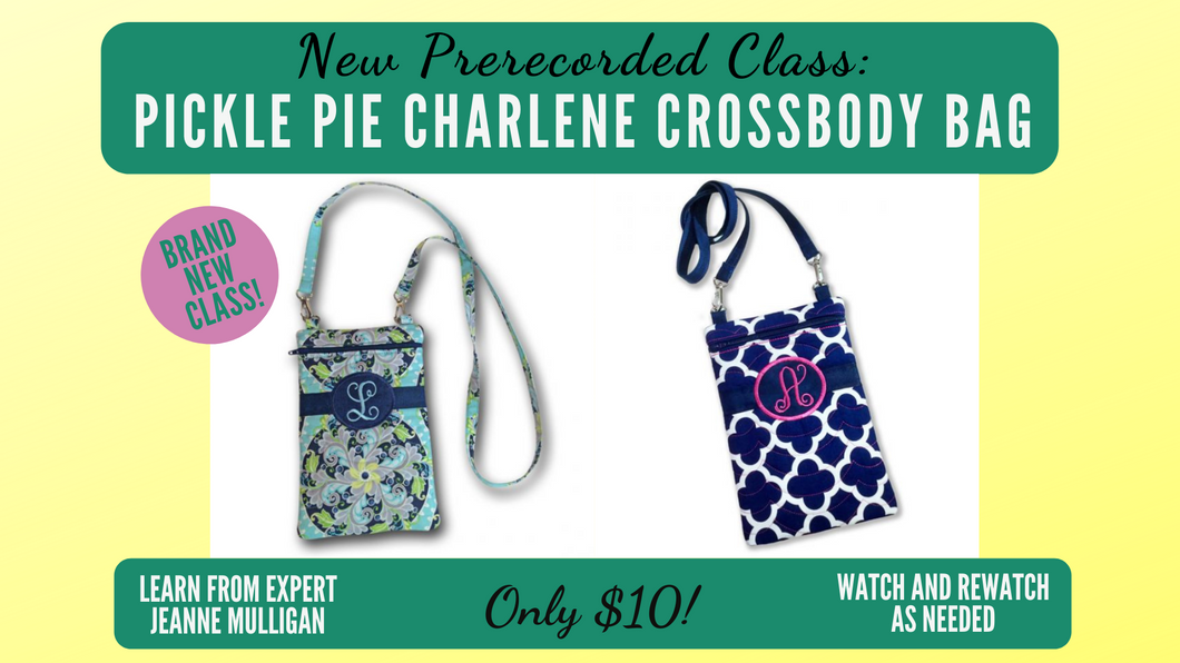 Pre-recorded Class: Pickle Pie Designs Charlene Crossbody Bag