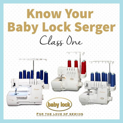 Online Class: Baby Lock Serger 1 - The Basic Stitches for Acclaim, Evolution, Accolade, Ovation and Triumph 7/26/26 10am-1pm